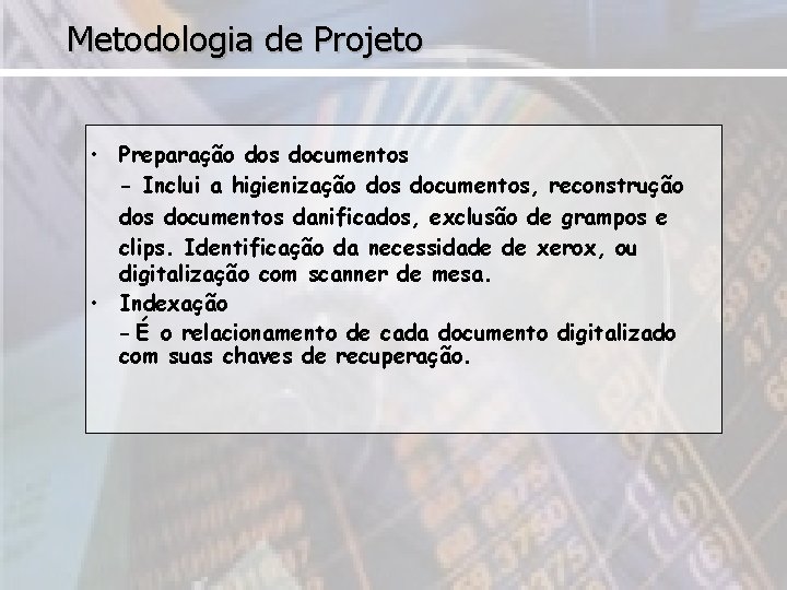 Metodologia de Projeto • Preparação dos documentos - Inclui a higienização dos documentos, reconstrução