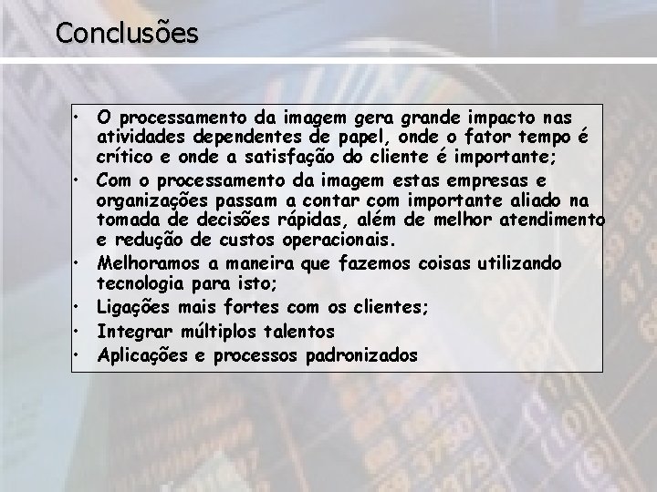 Conclusões • O processamento da imagem gera grande impacto nas atividades dependentes de papel,