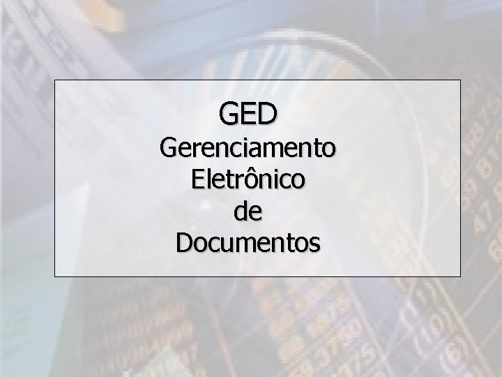 GED Gerenciamento Eletrônico de Documentos 