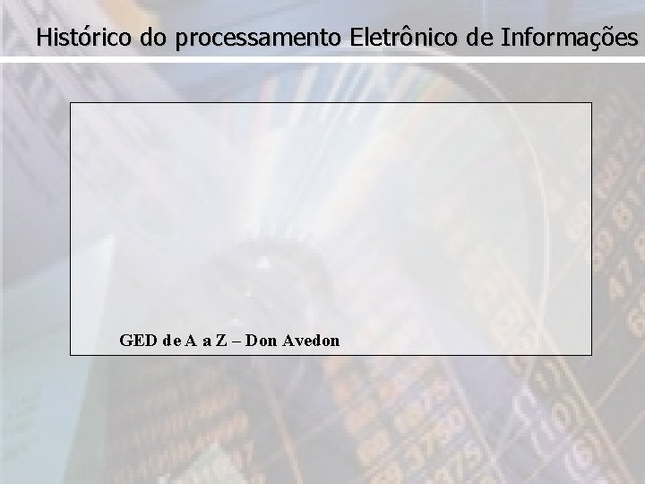 Histórico do processamento Eletrônico de Informações GED de A a Z – Don Avedon