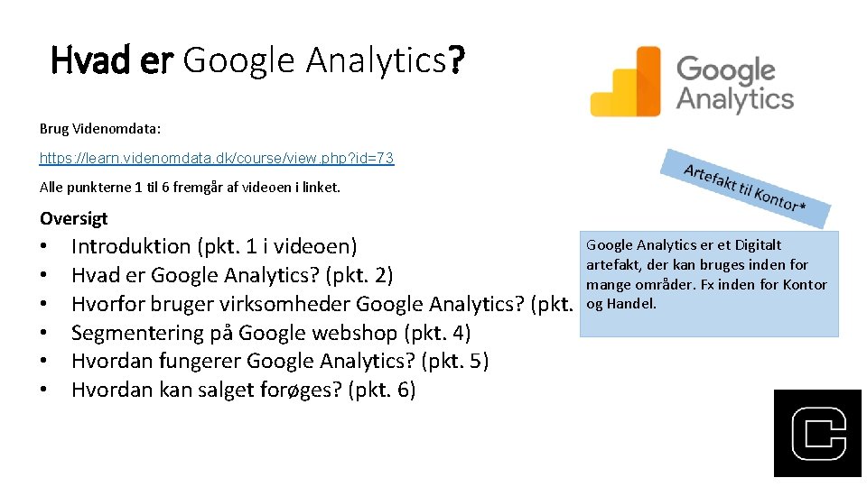 Hvad er Google Analytics? Brug Videnomdata: https: //learn. videnomdata. dk/course/view. php? id=73 Alle punkterne