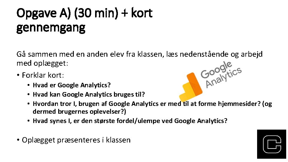 Opgave A) (30 min) + kort gennemgang Gå sammen med en anden elev fra