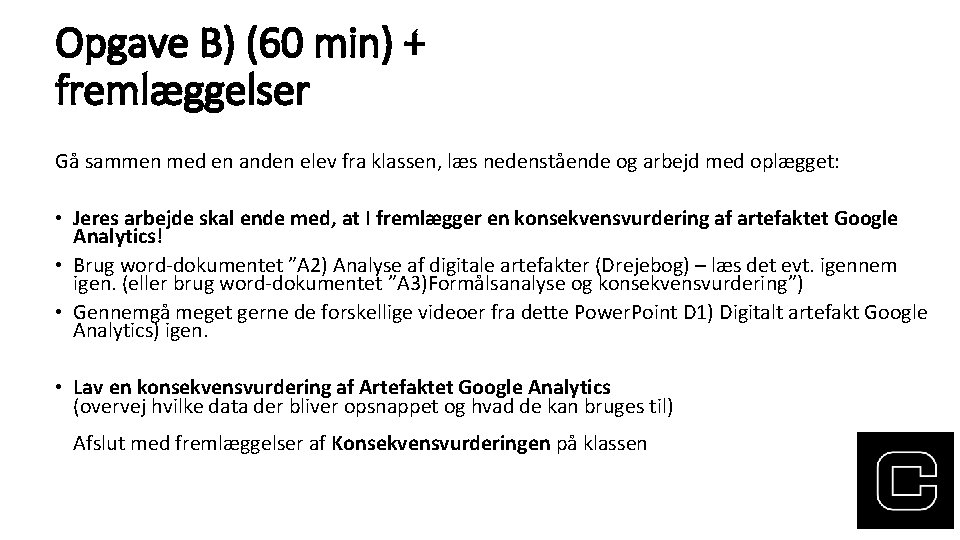 Opgave B) (60 min) + fremlæggelser Gå sammen med en anden elev fra klassen,