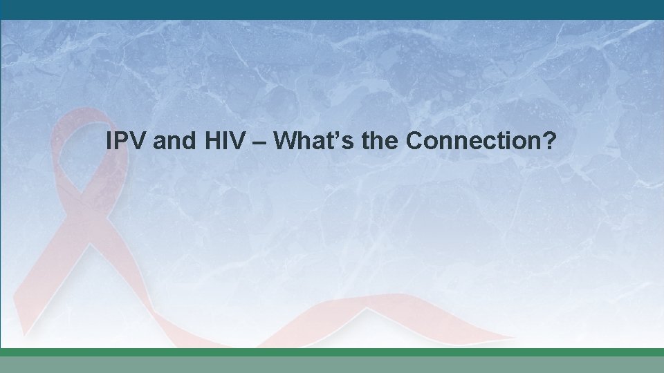 IPV and HIV – What’s the Connection? 