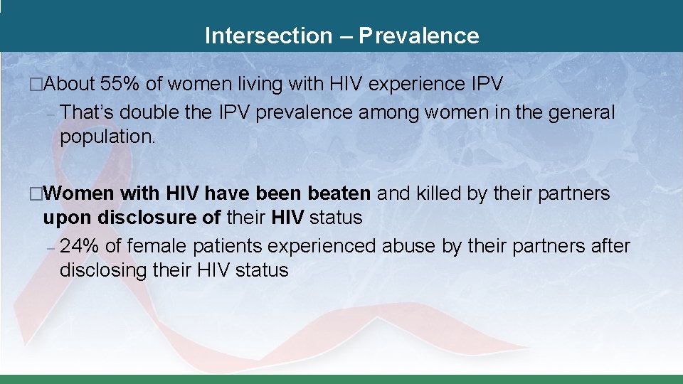 Intersection – Prevalence �About 55% of women living with HIV experience IPV – That’s