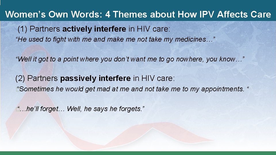 Women’s Own Words: 4 Themes about How IPV Affects Care (1) Partners actively interfere