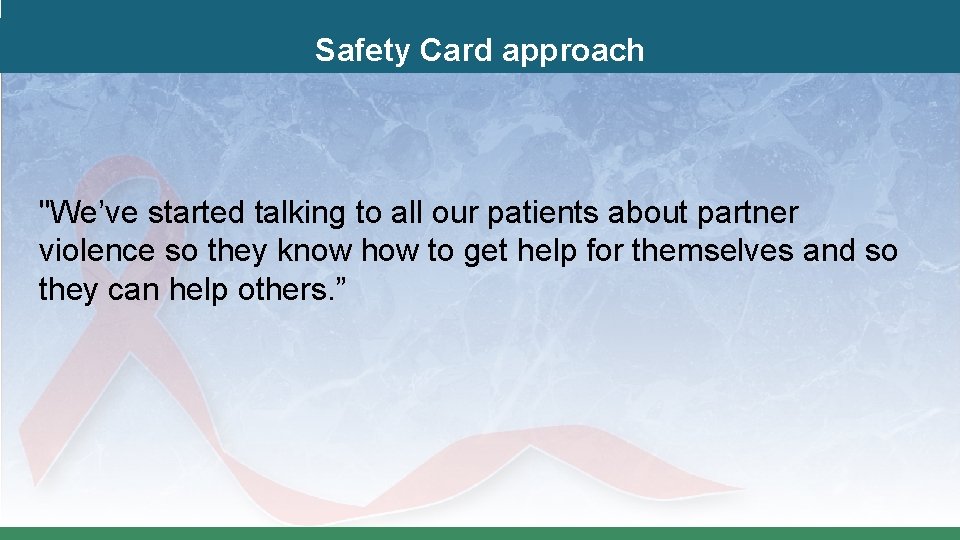 Safety Card approach "We’ve started talking to all our patients about partner violence so