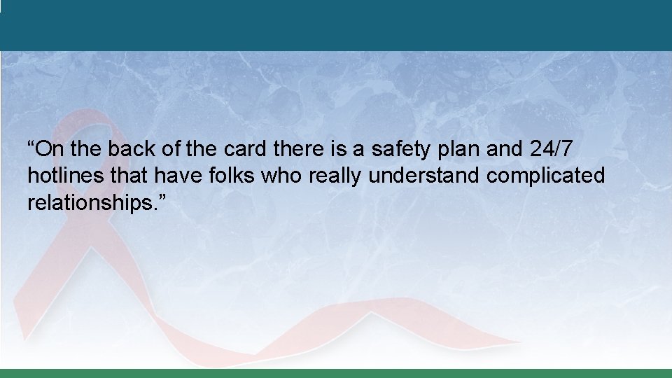 “On the back of the card there is a safety plan and 24/7 hotlines