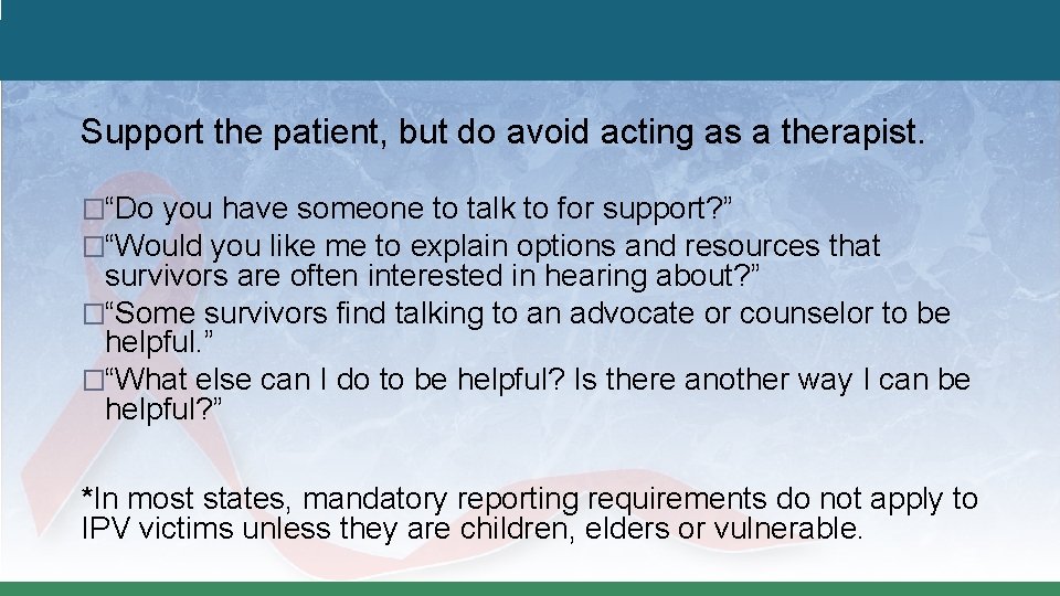 Support the patient, but do avoid acting as a therapist. �“Do you have someone