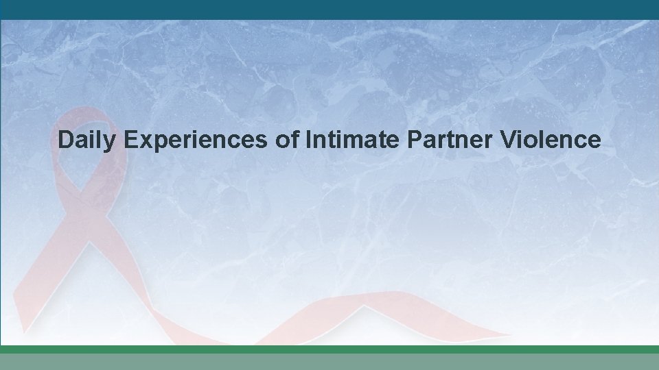 Daily Experiences of Intimate Partner Violence 