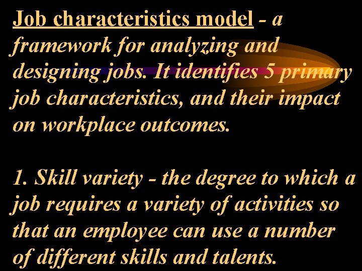 Job characteristics model - a framework for analyzing and designing jobs. It identifies 5