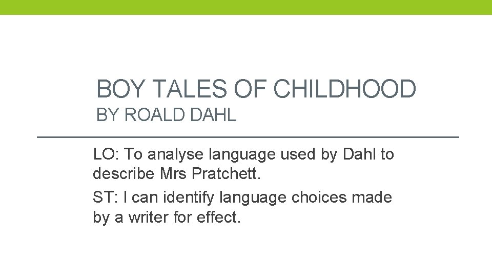 BOY TALES OF CHILDHOOD BY ROALD DAHL LO: To analyse language used by Dahl