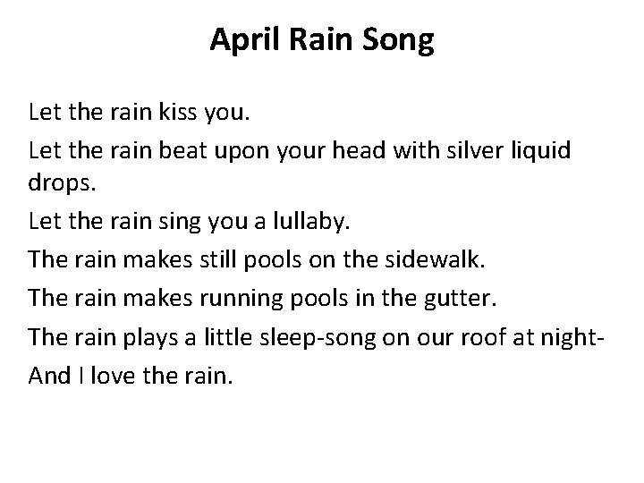 April Rain Song Let the rain kiss you. Let the rain beat upon your