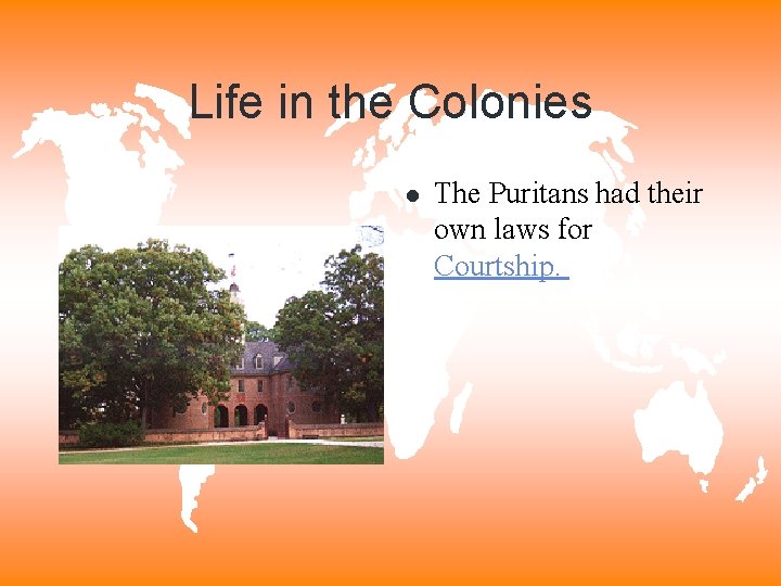 Life in the Colonies l The Puritans had their own laws for Courtship. 