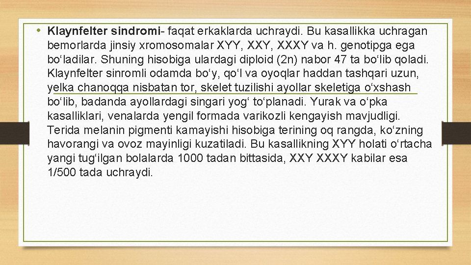  • Klaynfelter sindromi faqat erkaklarda uchraydi. Bu kasallikka uchragan bemorlarda jinsiy xromosomalar XYY,