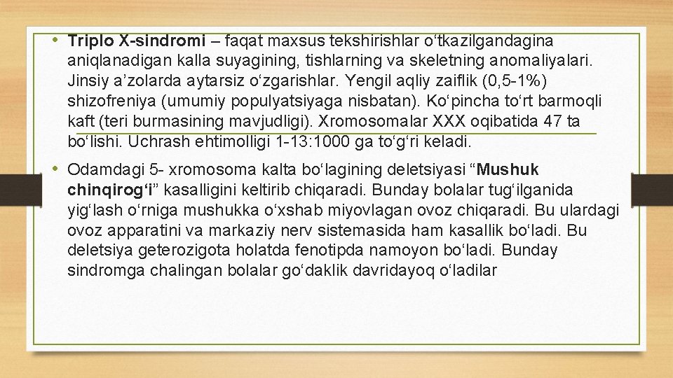  • Triplo X-sindromi – faqat maxsus tekshirishlar о‘tkazilgandagina aniqlanadigan kalla suyagining, tishlarning va