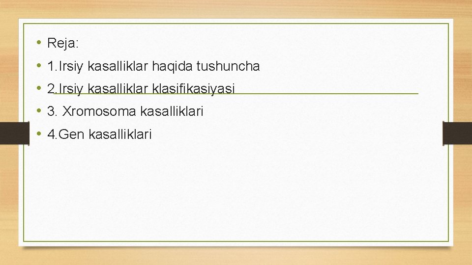  • • • Reja: 1. Irsiy kasalliklar haqida tushuncha 2. Irsiy kasalliklar klasifikasiyasi