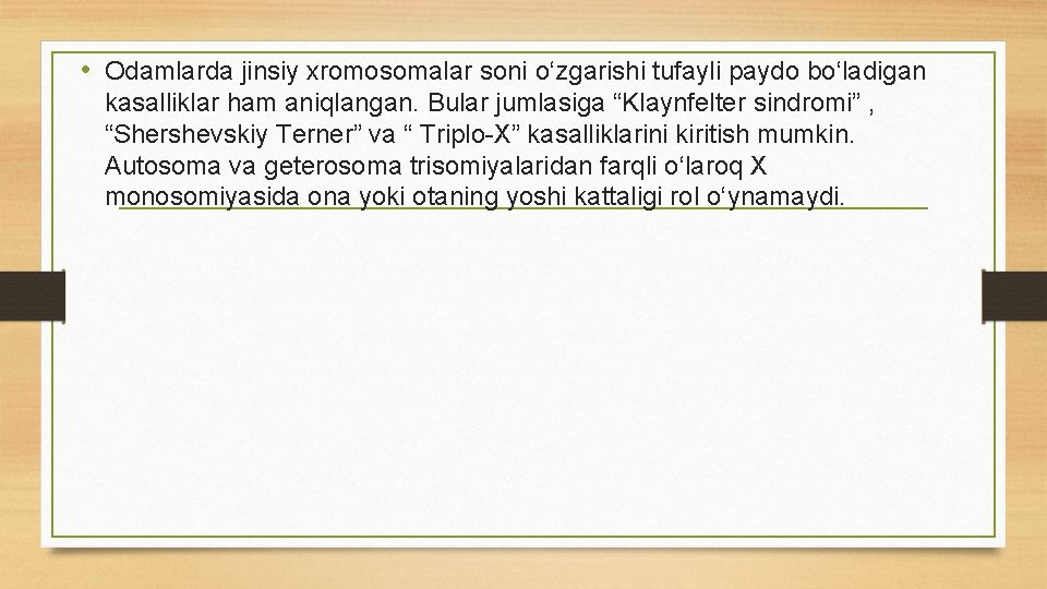  • Odamlarda jinsiy xromosomalar soni о‘zgarishi tufayli paydo bо‘ladigan kasalliklar ham aniqlangan. Bular