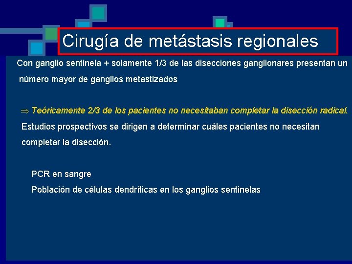 Cirugía de metástasis regionales Biopsia de Ganglios Sentinela Con ganglio sentinela + solamente 1/3