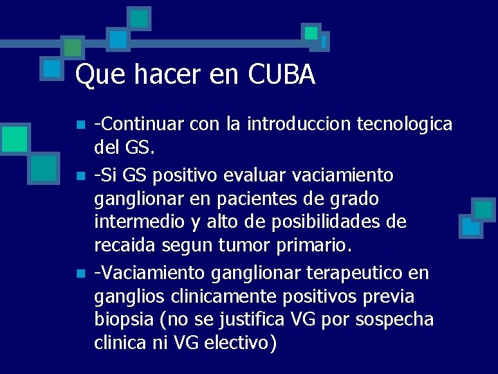 Que hacer en CUBA n n n -Continuar con la introduccion tecnologica del GS.