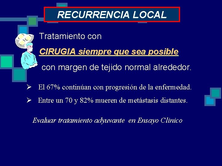 RECURRENCIA LOCAL Tratamiento con CIRUGIA siempre que sea posible con margen de tejido normal