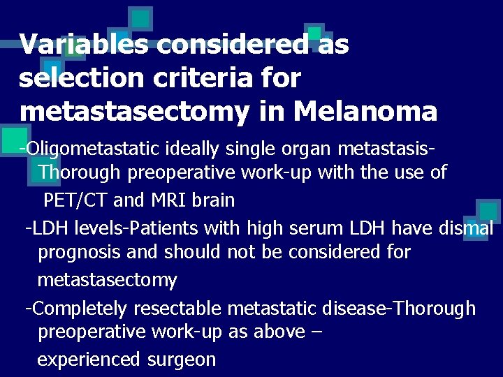 Variables considered as selection criteria for metastasectomy in Melanoma -Oligometastatic ideally single organ metastasis.