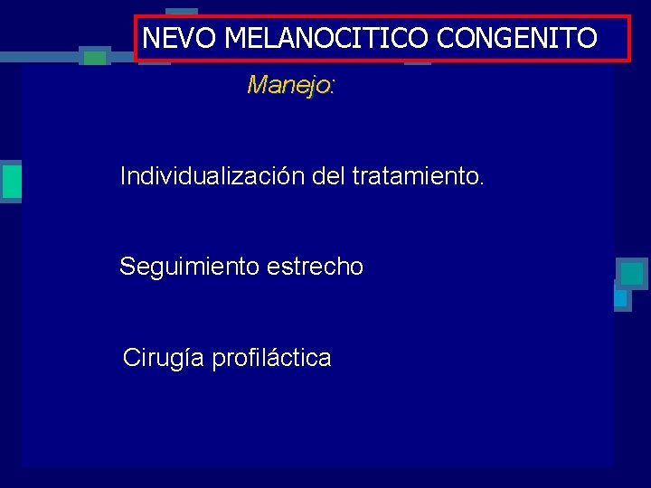 NEVO MELANOCITICO CONGENITO Entre 1 y 6% de los niños nacen con este proceso