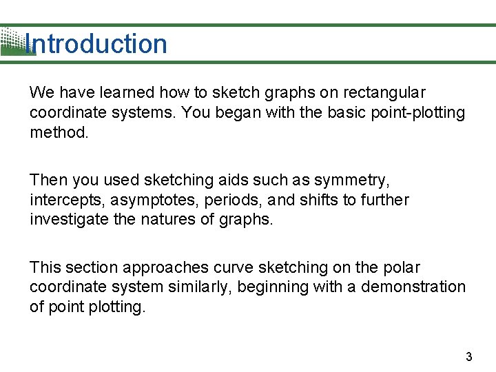 Introduction We have learned how to sketch graphs on rectangular coordinate systems. You began