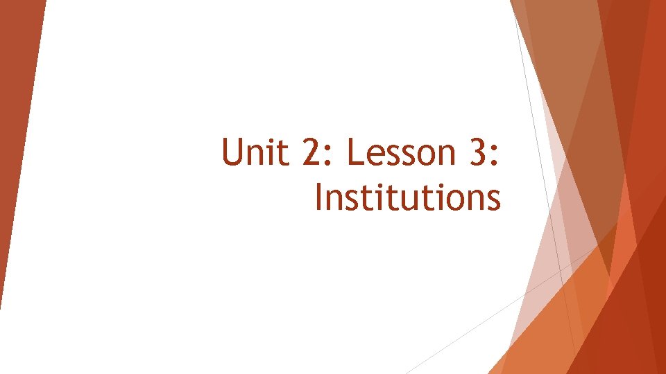 Unit 2: Lesson 3: Institutions 