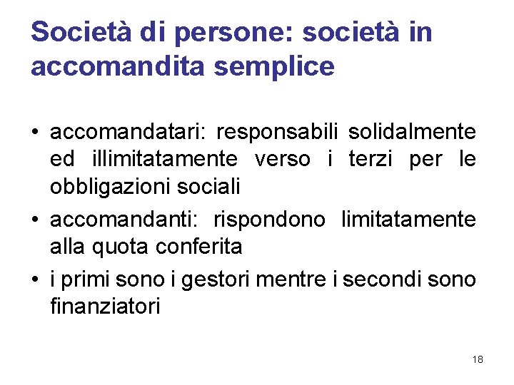 Società di persone: società in accomandita semplice • accomandatari: responsabili solidalmente ed illimitatamente verso