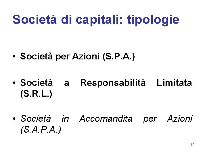 Società di capitali: tipologie • Società per Azioni (S. P. A. ) • Società