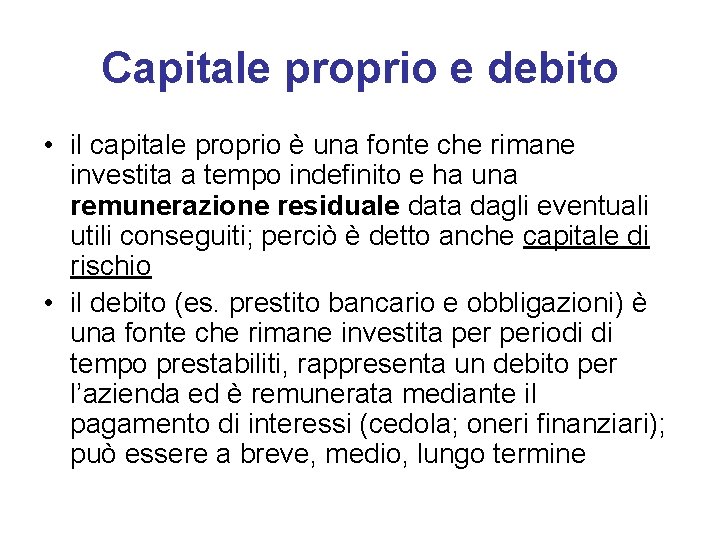 Capitale proprio e debito • il capitale proprio è una fonte che rimane investita