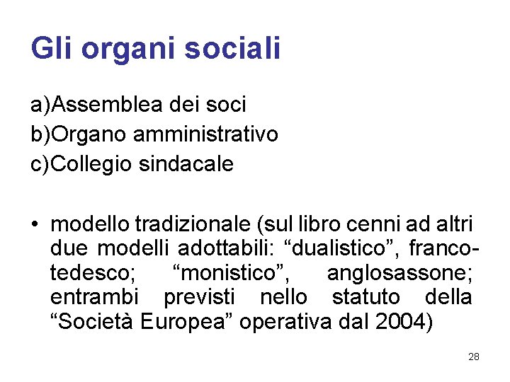 Gli organi sociali a)Assemblea dei soci b)Organo amministrativo c) Collegio sindacale • modello tradizionale