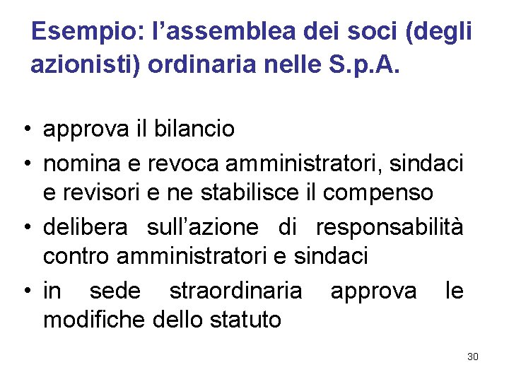 Esempio: l’assemblea dei soci (degli azionisti) ordinaria nelle S. p. A. • approva il