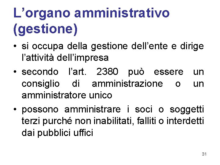 L’organo amministrativo (gestione) • si occupa della gestione dell’ente e dirige l’attività dell’impresa •