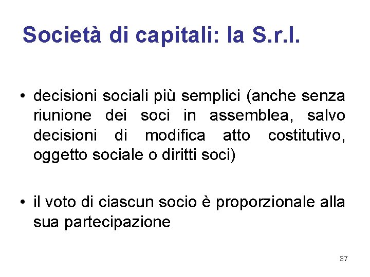 Società di capitali: la S. r. l. • decisioni sociali più semplici (anche senza