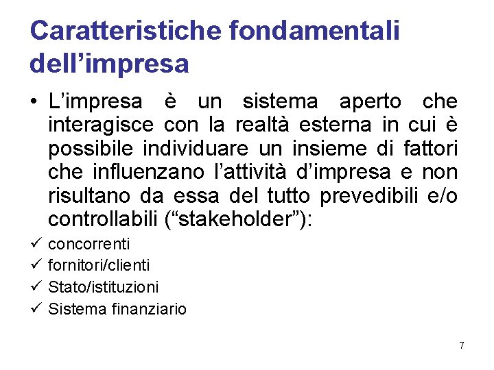 Caratteristiche fondamentali dell’impresa • L’impresa è un sistema aperto che interagisce con la realtà