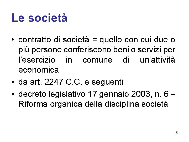 Le società • contratto di società = quello con cui due o più persone