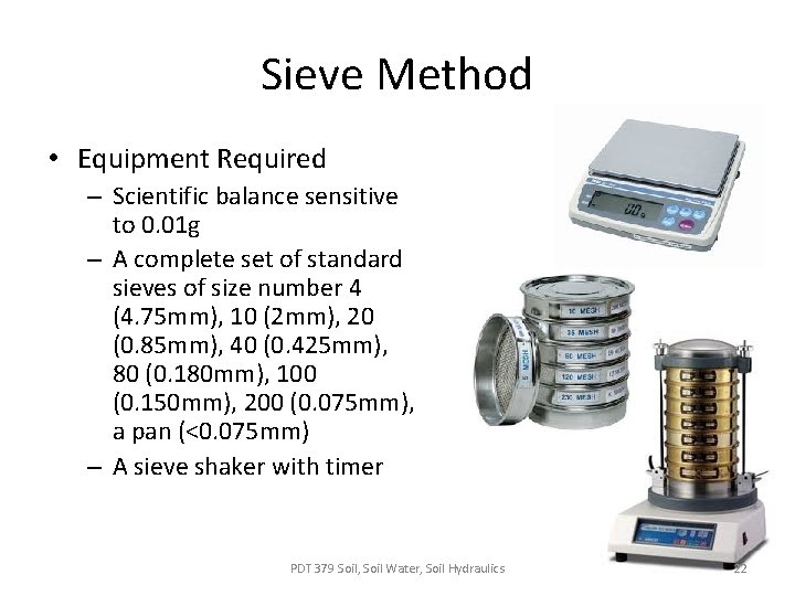 Sieve Method • Equipment Required – Scientific balance sensitive to 0. 01 g –