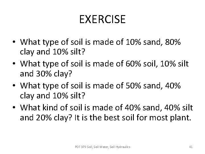 EXERCISE • What type of soil is made of 10% sand, 80% clay and