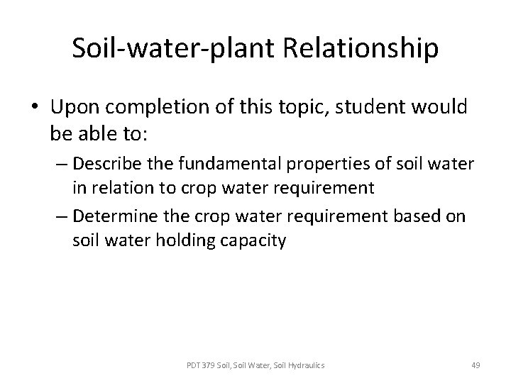 Soil-water-plant Relationship • Upon completion of this topic, student would be able to: –