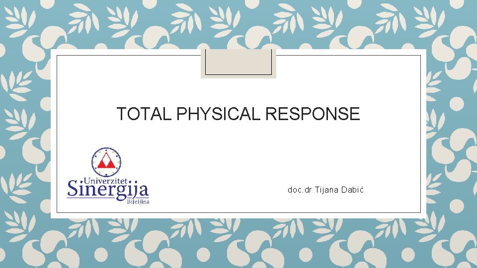 TOTAL PHYSICAL RESPONSE doc. dr Tijana Dabić 
