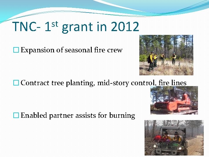 TNC- st 1 grant in 2012 � Expansion of seasonal fire crew � Contract