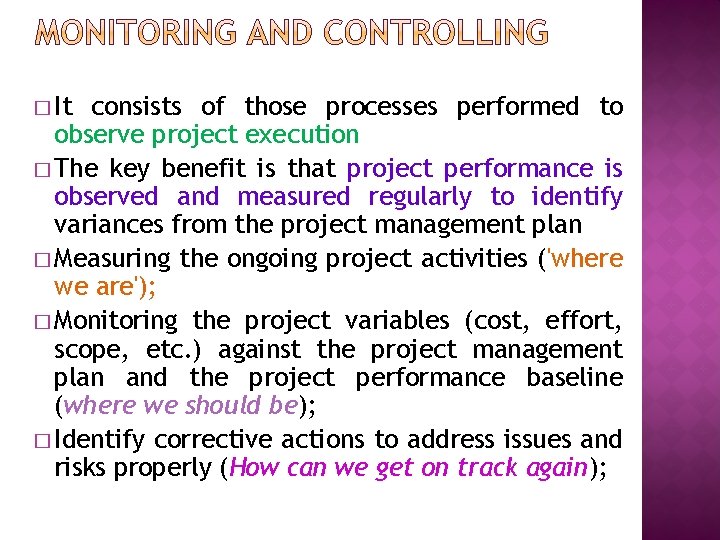� It consists of those processes performed to observe project execution � The key