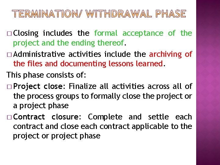 � Closing includes the formal acceptance of the project and the ending thereof. �