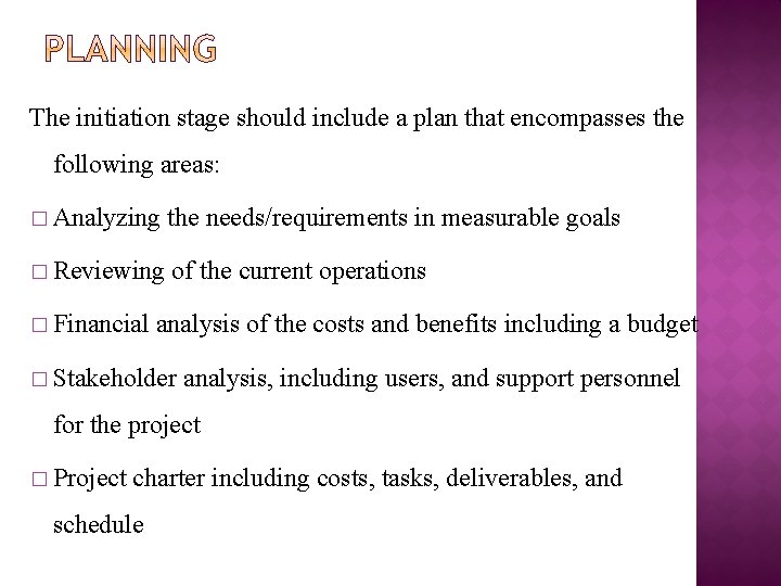 The initiation stage should include a plan that encompasses the following areas: � Analyzing