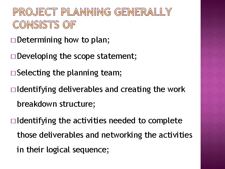 � Determining � Developing � Selecting how to plan; the scope statement; the planning