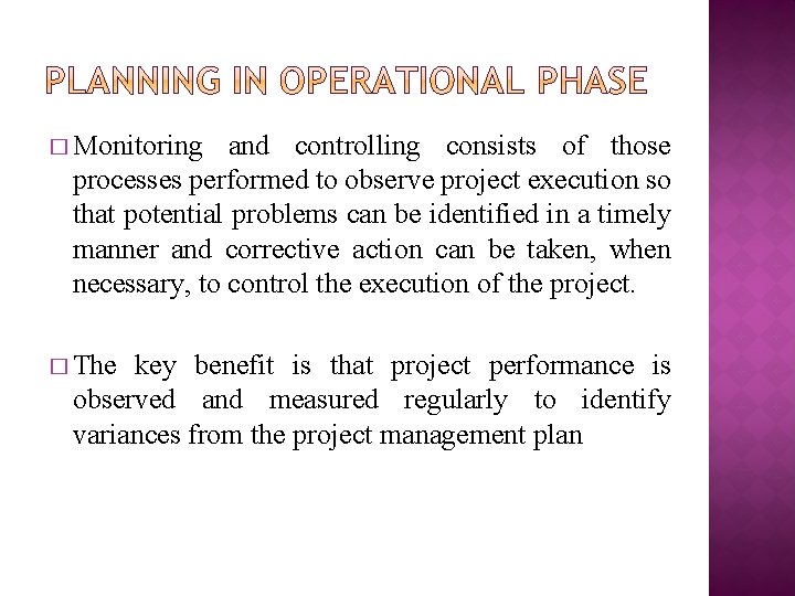� Monitoring and controlling consists of those processes performed to observe project execution so