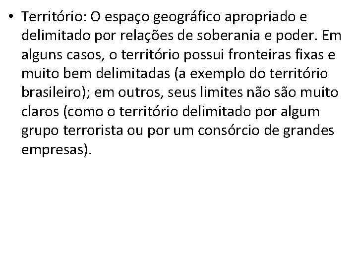  • Território: O espaço geográfico apropriado e delimitado por relações de soberania e