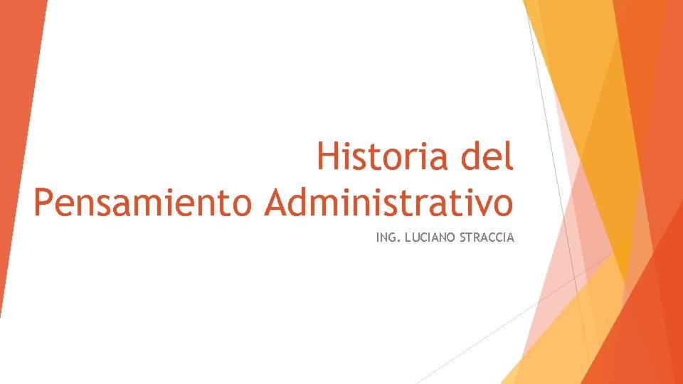 Historia del Pensamiento Administrativo ING. LUCIANO STRACCIA 